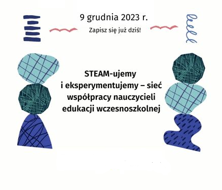 Praktykujemy STEAM. Zapraszamy nauczycieli edukacji wczesnoszkolnej