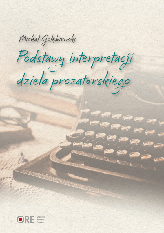 Podstawy interpretacji dzieła prozatorskiego - Michał Gołębiowski (ORE)