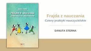 Frajda z nauczania. Cztery praktyki nauczycielskie - Danuta Sterna