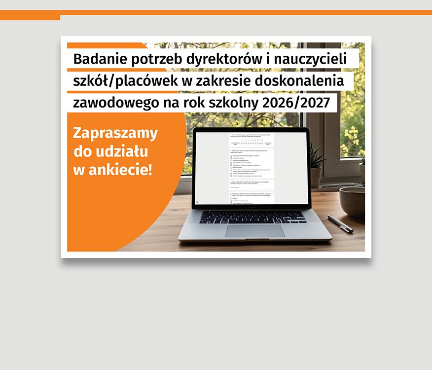 Badanie potrzeb dyrektorów i nauczycieli szkół/placówek w zakresie doskonalenia zawodowego na rok szkolny 2026/2027