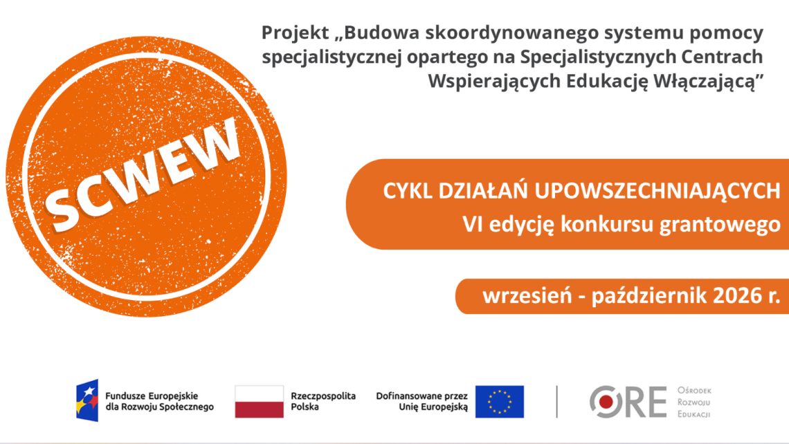 Budowa skoordynowanego systemu pomocy specjalistycznej opartego na Specjalistycznych Centrach Wspierających Edukację Włączającą” (SCWEW)